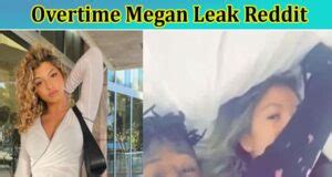 megan overtime leaks|Why Did Overtime Megan Delete Her TikTok。